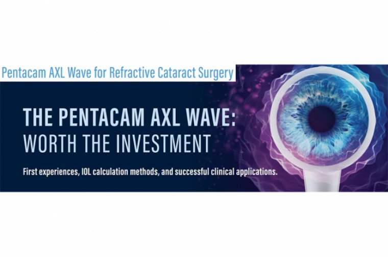 The New PENTACAM AXL Wave for Refractive Cataract Surgery